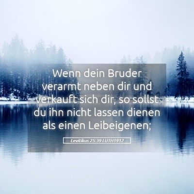 Picture 05 - Levitikus 25:39 LUTH1912 - Wenn dein Bruder verarmt neben dir und verkauft - Bible Verse Picture