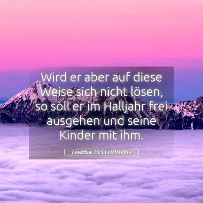 Picture 05 - Levitikus 25:54 LUTH1912 - Wird er aber auf diese Weise sich nicht lösen, - Bible Verse Picture