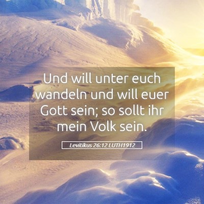 Picture 05 - Levitikus 26:12 LUTH1912 - Und will unter euch wandeln und will euer Gott - Bible Verse Picture
