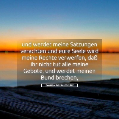 Picture 05 - Levitikus 26:15 LUTH1912 - und werdet meine Satzungen verachten und eure - Bible Verse Picture
