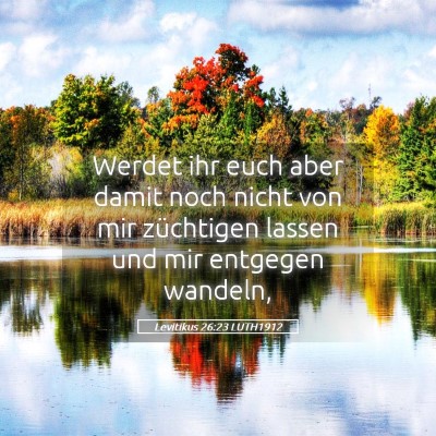 Picture 05 - Levitikus 26:23 LUTH1912 - Werdet ihr euch aber damit noch nicht von mir - Bible Verse Picture