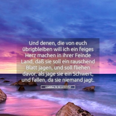 Picture 05 - Levitikus 26:36 LUTH1912 - Und denen, die von euch übrigbleiben will ich - Bible Verse Picture