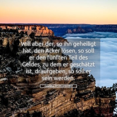 Picture 05 - Levitikus 27:19 LUTH1912 - Will aber der, so ihn geheiligt hat, den Acker - Bible Verse Picture