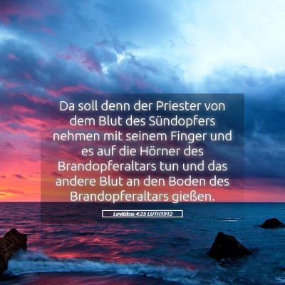 Picture 05 - Levitikus 4:25 LUTH1912 - Da soll denn der Priester von dem Blut des - Bible Verse Picture