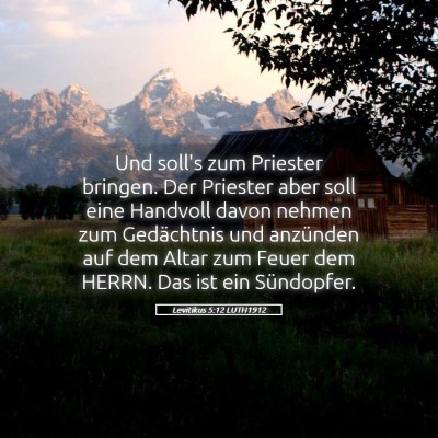 Picture 05 - Levitikus 5:12 LUTH1912 - Und soll's zum Priester bringen. Der Priester - Bible Verse Picture