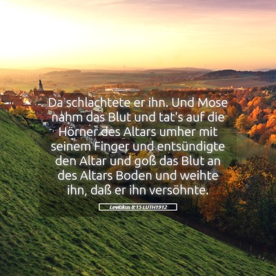 Picture 05 - Levitikus 8:15 LUTH1912 - Da schlachtete er ihn. Und Mose nahm das Blut und - Bible Verse Picture