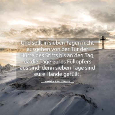 Picture 05 - Levitikus 8:33 LUTH1912 - Und sollt in sieben Tagen nicht ausgehen von der - Bible Verse Picture