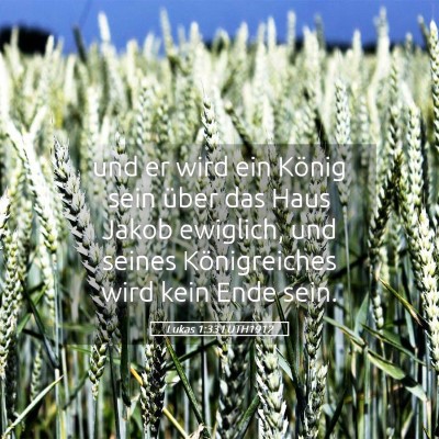 Picture 05 - Lukas 1:33 LUTH1912 - und er wird ein König sein über das Haus Jakob - Bible Verse Picture