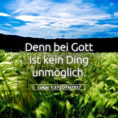 Picture 05 - Lukas 1:37 LUTH1912 - Denn bei Gott ist kein Ding - Bible Verse Picture