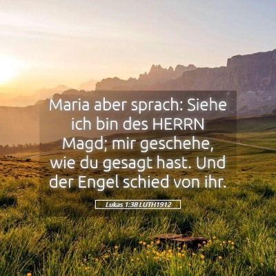 Picture 05 - Lukas 1:38 LUTH1912 - Maria aber sprach: Siehe ich bin des HERRN Magd; - Bible Verse Picture