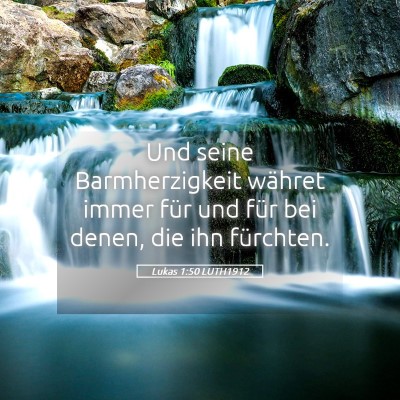 Picture 05 - Lukas 1:50 LUTH1912 - Und seine Barmherzigkeit währet immer für und - Bible Verse Picture