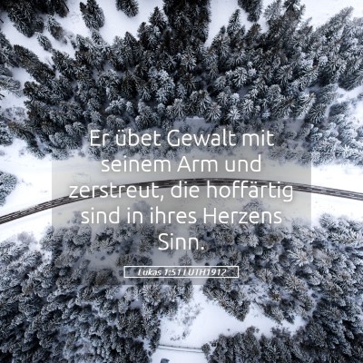 Picture 05 - Lukas 1:51 LUTH1912 - Er übet Gewalt mit seinem Arm und zerstreut, die - Bible Verse Picture