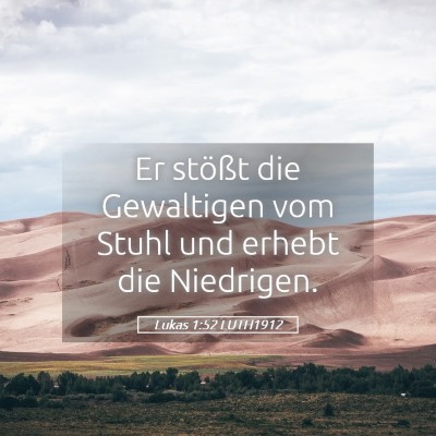 Picture 05 - Lukas 1:52 LUTH1912 - Er stößt die Gewaltigen vom Stuhl und erhebt - Bible Verse Picture