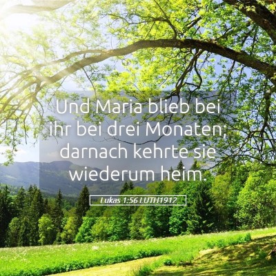 Picture 05 - Lukas 1:56 LUTH1912 - Und Maria blieb bei ihr bei drei Monaten; darnach - Bible Verse Picture