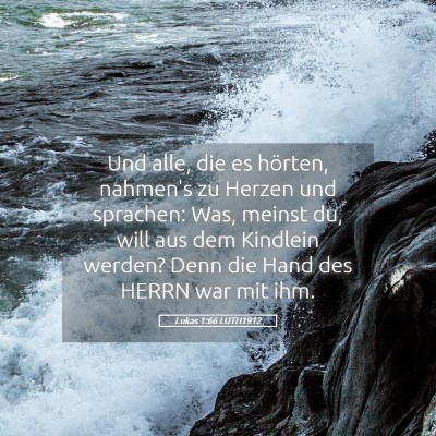 Picture 05 - Lukas 1:66 LUTH1912 - Und alle, die es hörten, nahmen's zu Herzen und - Bible Verse Picture