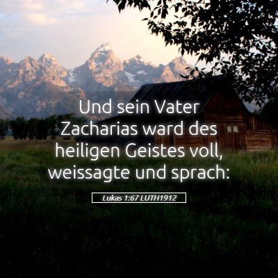 Picture 05 - Lukas 1:67 LUTH1912 - Und sein Vater Zacharias ward des heiligen - Bible Verse Picture