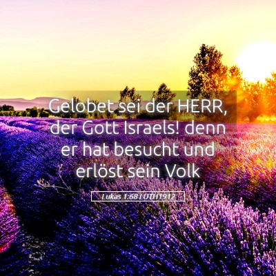 Picture 05 - Lukas 1:68 LUTH1912 - Gelobet sei der HERR, der Gott Israels! denn er - Bible Verse Picture