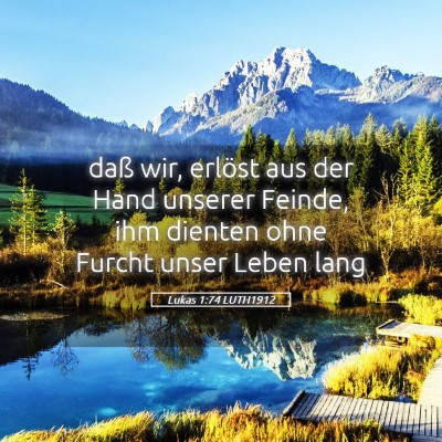 Picture 05 - Lukas 1:74 LUTH1912 - daß wir, erlöst aus der Hand unserer Feinde, - Bible Verse Picture