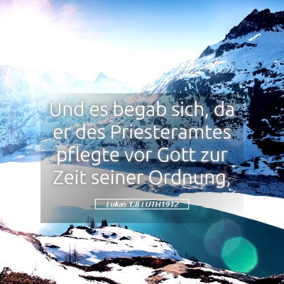 Picture 05 - Lukas 1:8 LUTH1912 - Und es begab sich, da er des Priesteramtes - Bible Verse Picture