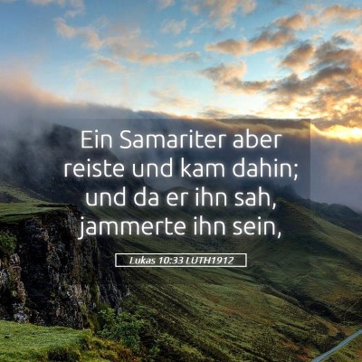 Picture 05 - Lukas 10:33 LUTH1912 - Ein Samariter aber reiste und kam dahin; und da - Bible Verse Picture