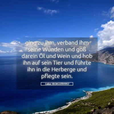 Picture 05 - Lukas 10:34 LUTH1912 - ging zu ihm, verband ihm seine Wunden und goß - Bible Verse Picture