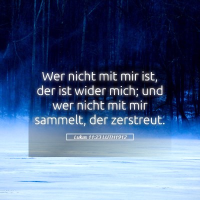 Picture 05 - Lukas 11:23 LUTH1912 - Wer nicht mit mir ist, der ist wider mich; und - Bible Verse Picture