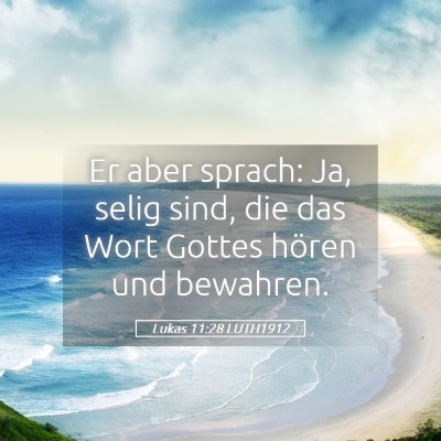 Picture 05 - Lukas 11:28 LUTH1912 - Er aber sprach: Ja, selig sind, die das Wort - Bible Verse Picture