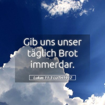 Picture 05 - Lukas 11:3 LUTH1912 - Gib uns unser täglich Brot - Bible Verse Picture