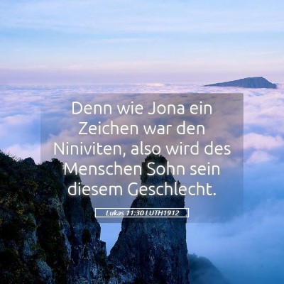 Picture 05 - Lukas 11:30 LUTH1912 - Denn wie Jona ein Zeichen war den Niniviten, also - Bible Verse Picture