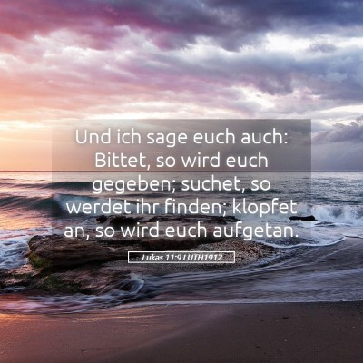Picture 05 - Lukas 11:9 LUTH1912 - Und ich sage euch auch: Bittet, so wird euch - Bible Verse Picture
