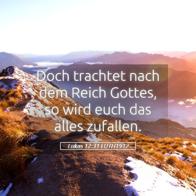 Picture 05 - Lukas 12:31 LUTH1912 - Doch trachtet nach dem Reich Gottes, so wird euch - Bible Verse Picture