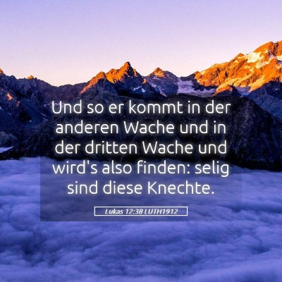 Picture 05 - Lukas 12:38 LUTH1912 - Und so er kommt in der anderen Wache und in der - Bible Verse Picture