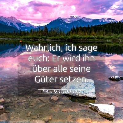 Picture 05 - Lukas 12:44 LUTH1912 - Wahrlich, ich sage euch: Er wird ihn über alle - Bible Verse Picture