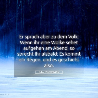 Picture 05 - Lukas 12:54 LUTH1912 - Er sprach aber zu dem Volk: Wenn ihr eine Wolke - Bible Verse Picture