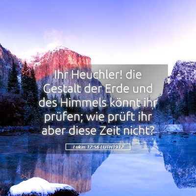 Picture 05 - Lukas 12:56 LUTH1912 - Ihr Heuchler! die Gestalt der Erde und des - Bible Verse Picture