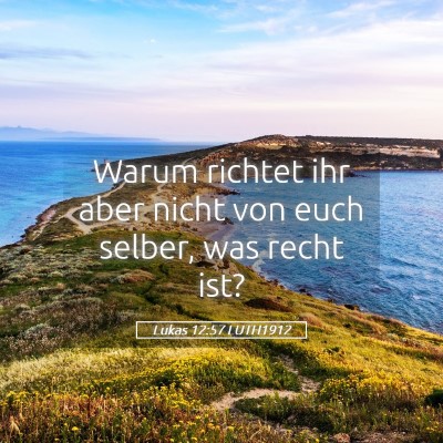 Picture 05 - Lukas 12:57 LUTH1912 - Warum richtet ihr aber nicht von euch selber, was - Bible Verse Picture