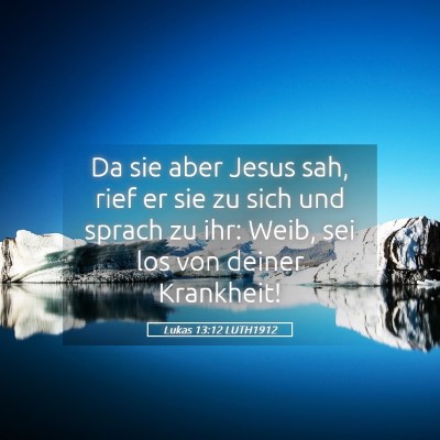 Picture 05 - Lukas 13:12 LUTH1912 - Da sie aber Jesus sah, rief er sie zu sich und - Bible Verse Picture