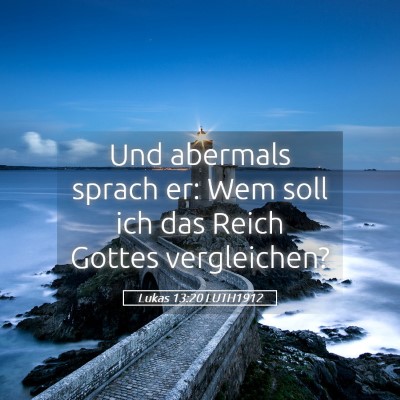 Picture 05 - Lukas 13:20 LUTH1912 - Und abermals sprach er: Wem soll ich das Reich - Bible Verse Picture