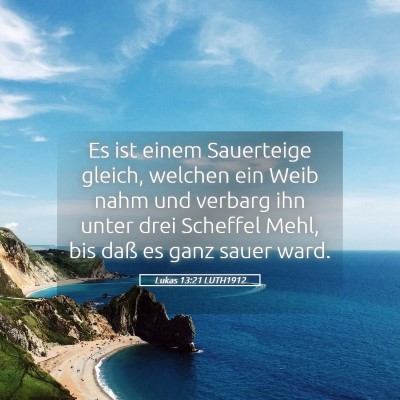 Picture 05 - Lukas 13:21 LUTH1912 - Es ist einem Sauerteige gleich, welchen ein Weib - Bible Verse Picture