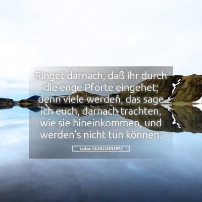 Picture 05 - Lukas 13:24 LUTH1912 - Ringet darnach, daß ihr durch die enge Pforte - Bible Verse Picture