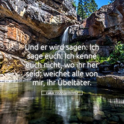 Picture 05 - Lukas 13:27 LUTH1912 - Und er wird sagen: Ich sage euch: Ich kenne euch - Bible Verse Picture