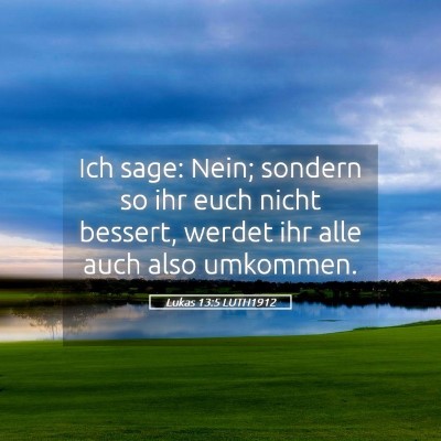 Picture 05 - Lukas 13:5 LUTH1912 - Ich sage: Nein; sondern so ihr euch nicht - Bible Verse Picture