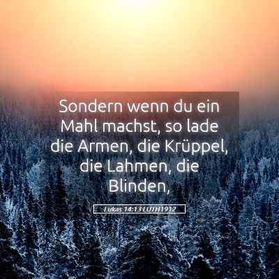 Picture 05 - Lukas 14:13 LUTH1912 - Sondern wenn du ein Mahl machst, so lade die - Bible Verse Picture
