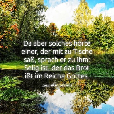 Picture 05 - Lukas 14:15 LUTH1912 - Da aber solches hörte einer, der mit zu Tische - Bible Verse Picture