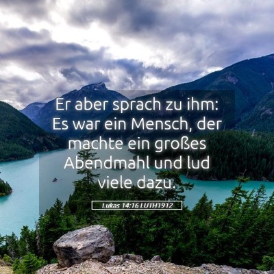 Picture 05 - Lukas 14:16 LUTH1912 - Er aber sprach zu ihm: Es war ein Mensch, der - Bible Verse Picture