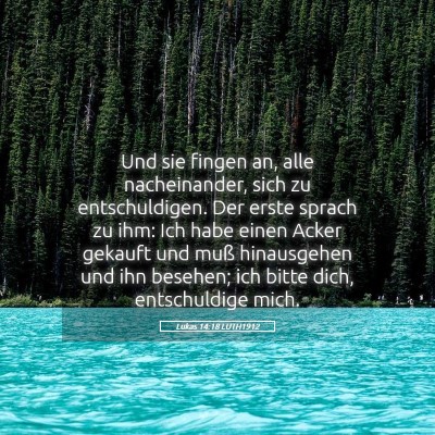 Picture 05 - Lukas 14:18 LUTH1912 - Und sie fingen an, alle nacheinander, sich zu - Bible Verse Picture