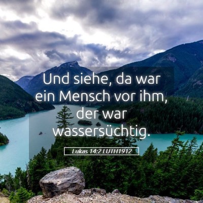 Picture 05 - Lukas 14:2 LUTH1912 - Und siehe, da war ein Mensch vor ihm, der war - Bible Verse Picture