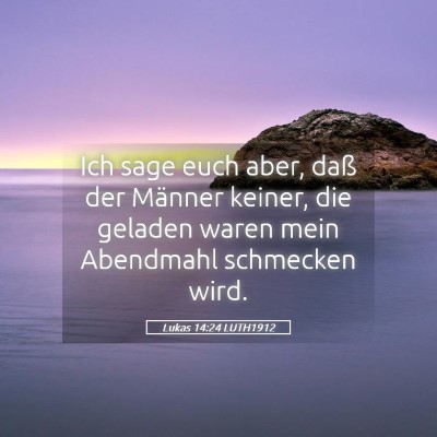 Picture 05 - Lukas 14:24 LUTH1912 - Ich sage euch aber, daß der Männer keiner, die - Bible Verse Picture