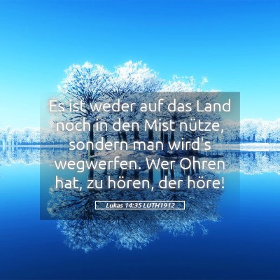 Picture 05 - Lukas 14:35 LUTH1912 - Es ist weder auf das Land noch in den Mist - Bible Verse Picture