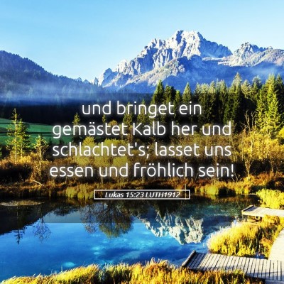 Picture 05 - Lukas 15:23 LUTH1912 - und bringet ein gemästet Kalb her und - Bible Verse Picture
